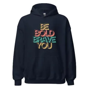 BE BOLD BRAVE YOU - Motivational Hoodie for Men